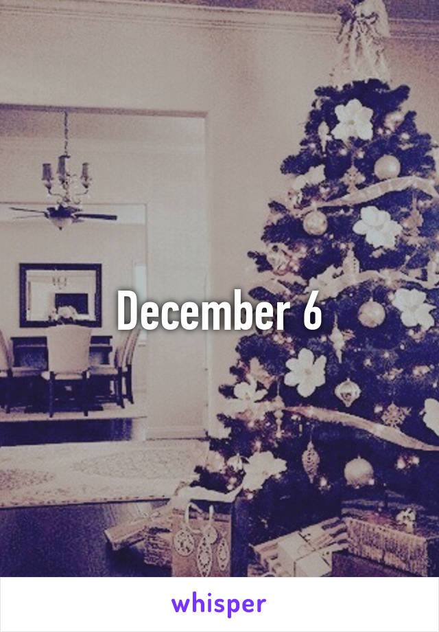December 6