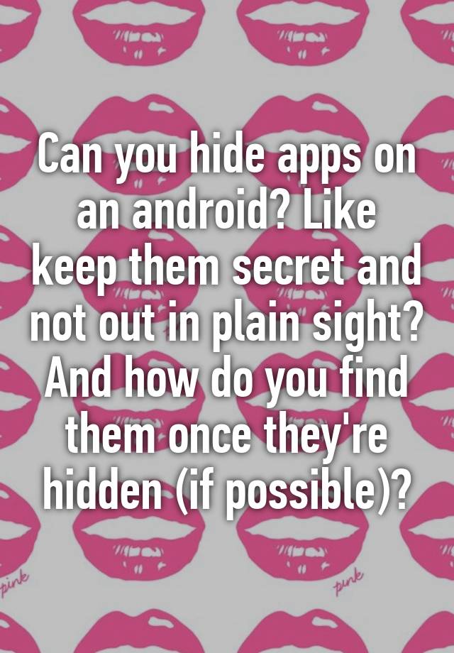 can-you-hide-apps-on-an-android-like-keep-them-secret-and-not-out-in