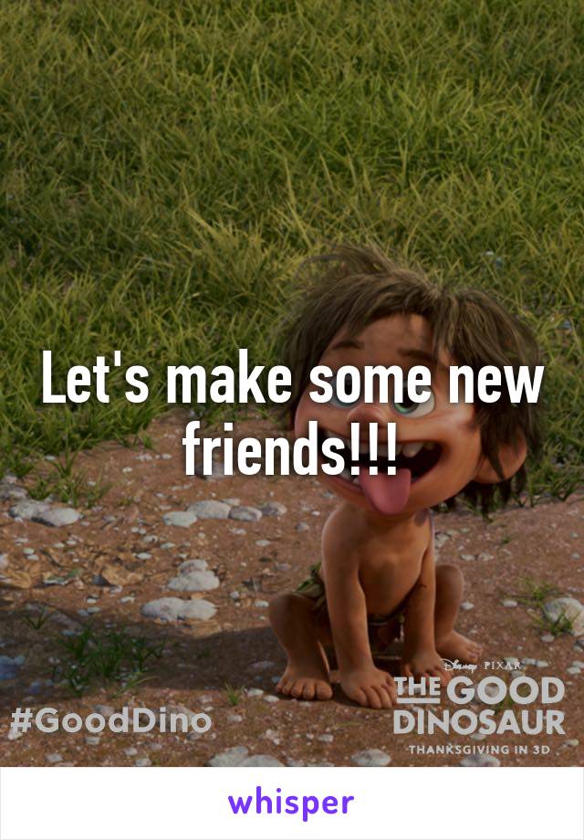 Let's make some new friends!!!