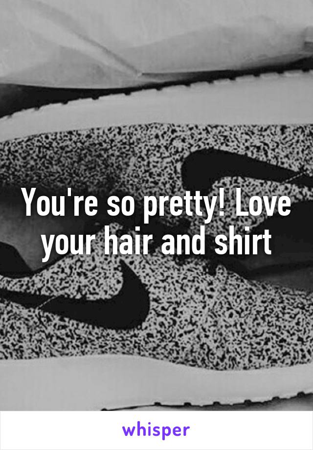 You're so pretty! Love your hair and shirt