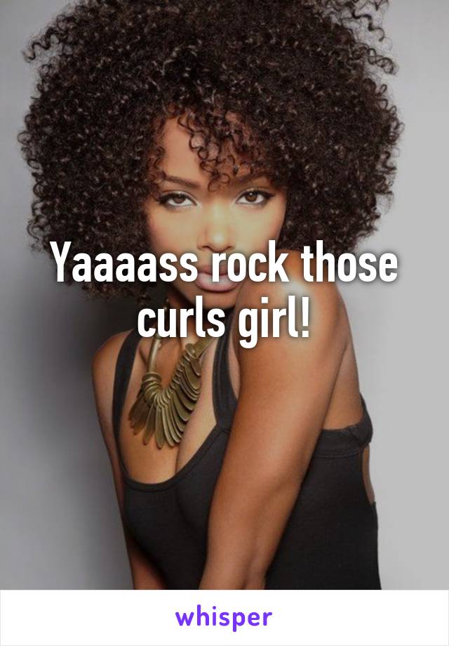 Yaaaass rock those curls girl!
