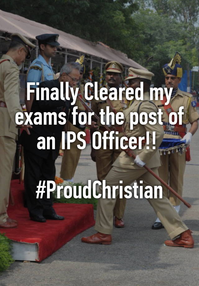 finally-cleared-my-exams-for-the-post-of-an-ips-officer-proudchristian