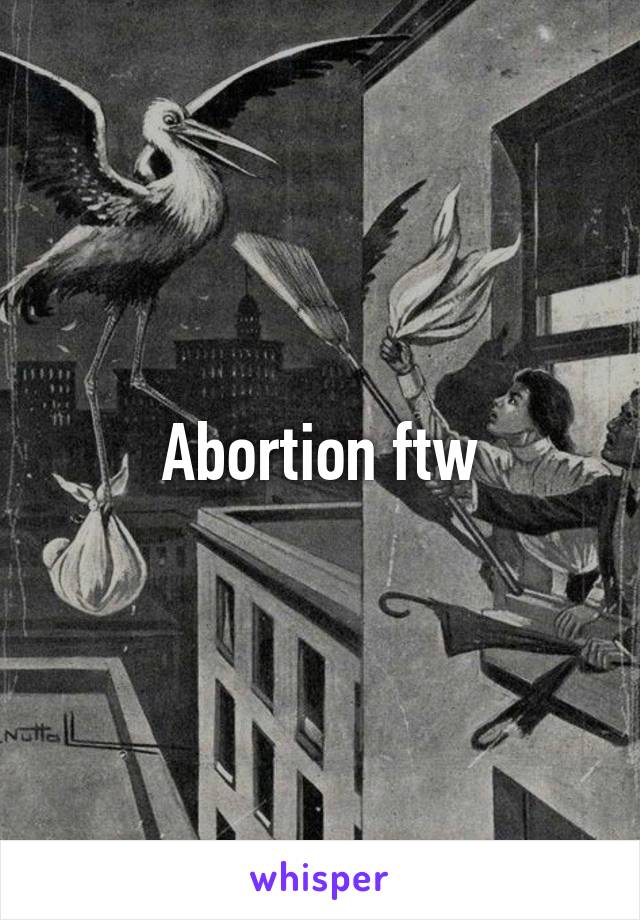 Abortion ftw