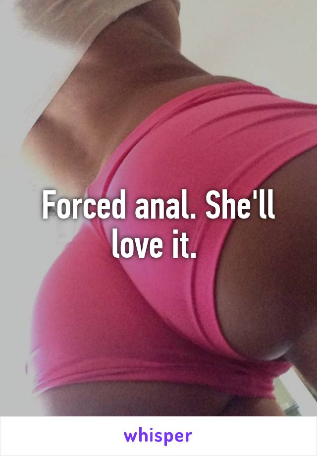 Forced anal. She'll love it. 