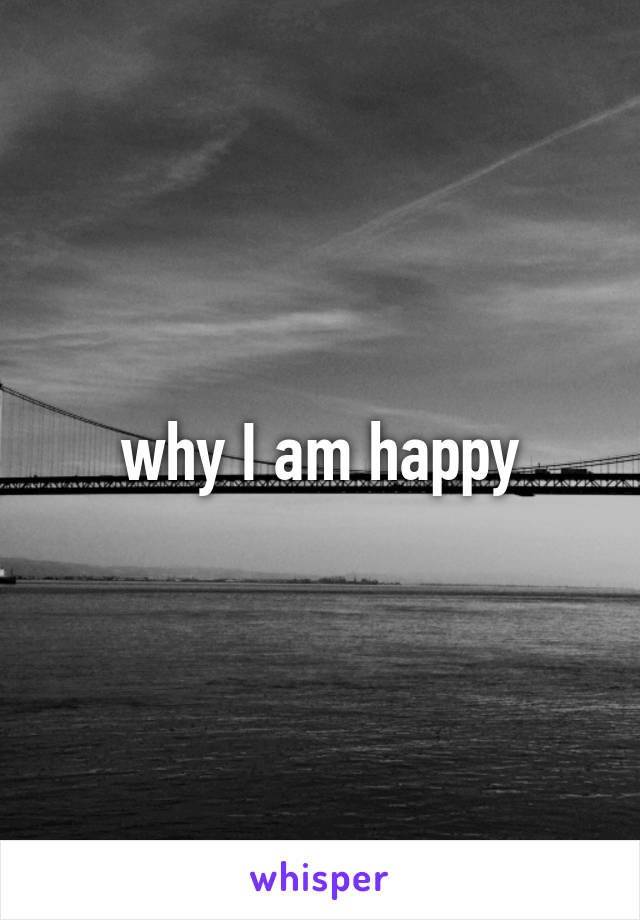 why I am happy