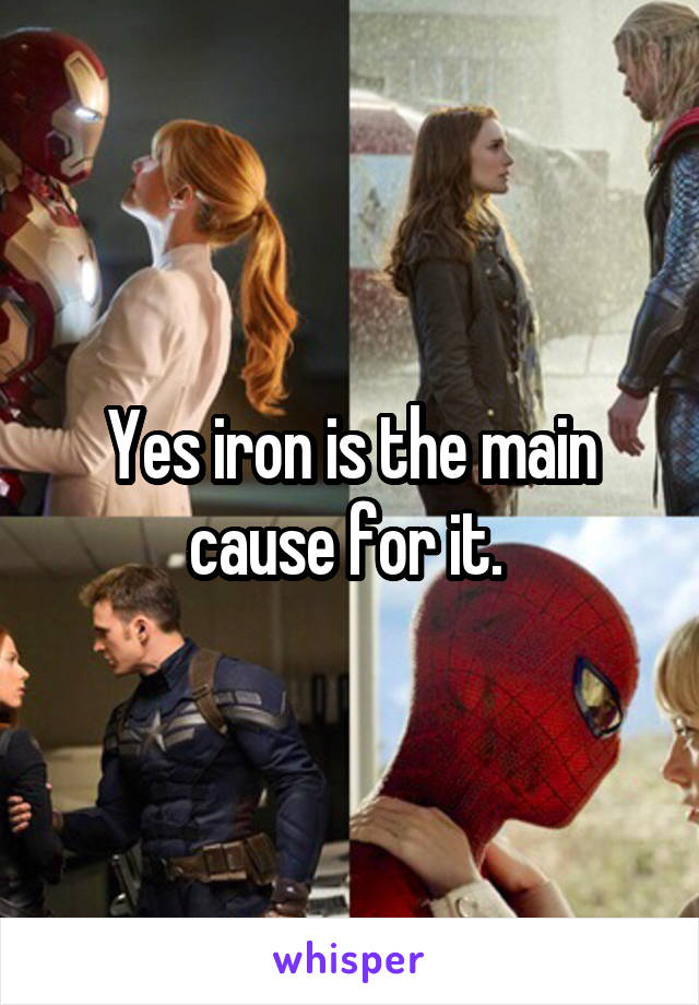 Yes iron is the main cause for it. 