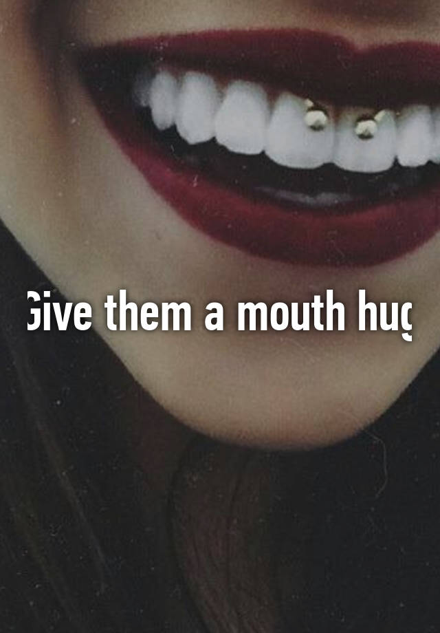 give-them-a-mouth-hug