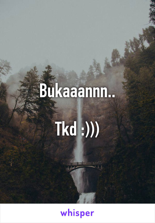 Bukaaannn..

Tkd :)))