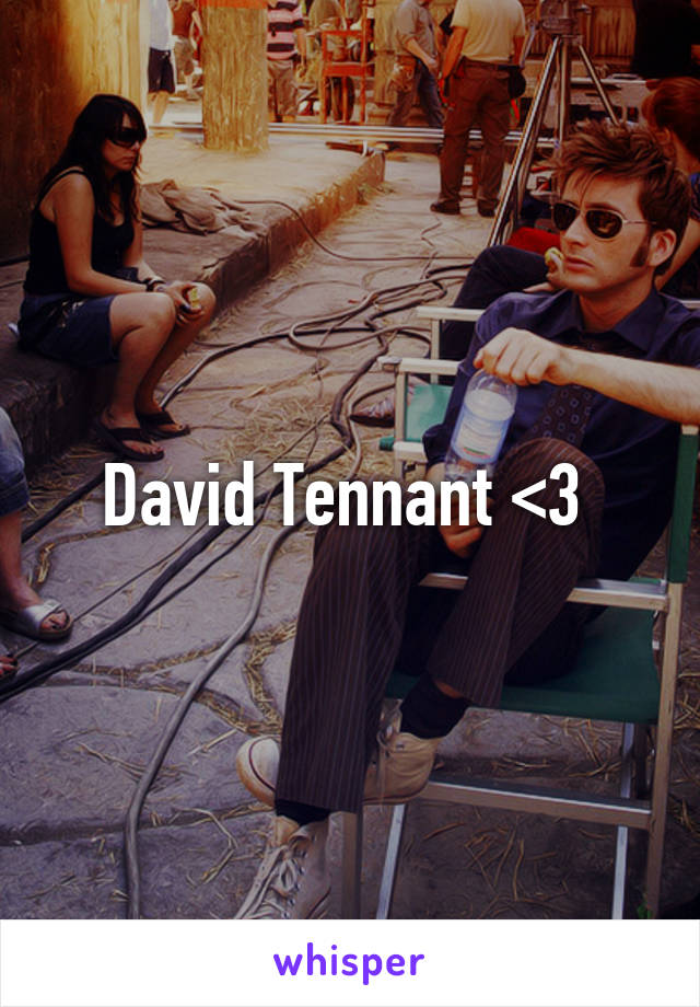 David Tennant <3 