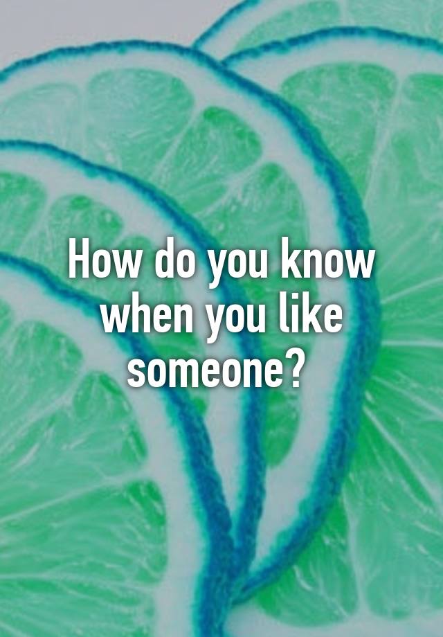 how-do-you-know-when-you-like-someone