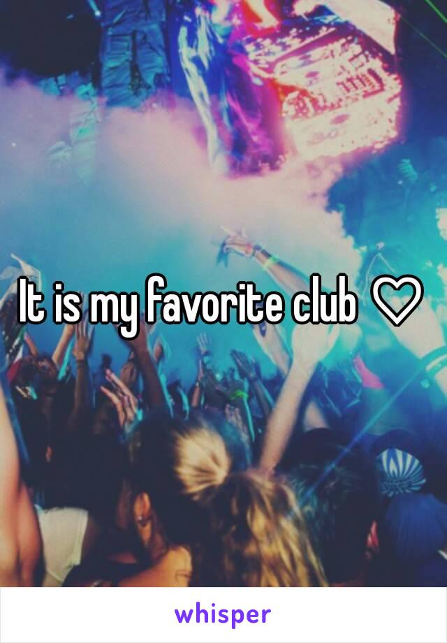 It is my favorite club ♡