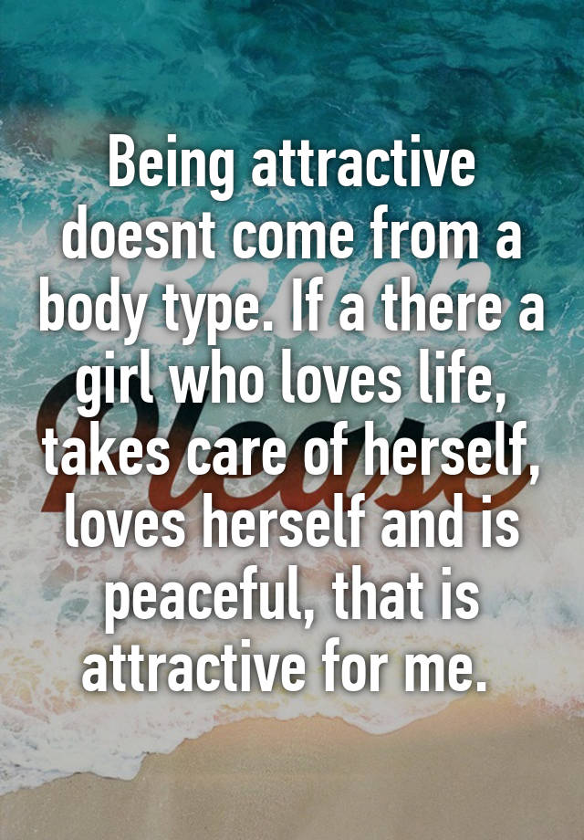 Being attractive doesnt come from a body type. If a there a girl who ...