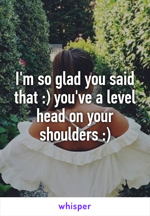 I'm so glad you said that :) you've a level head on your shoulders :)