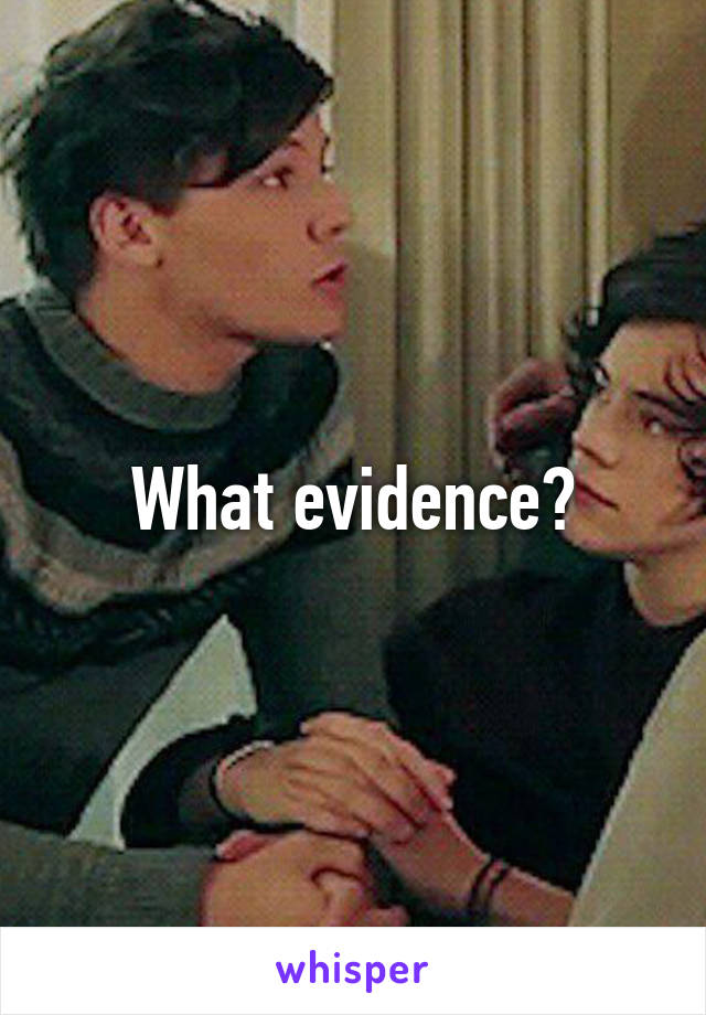 What evidence?