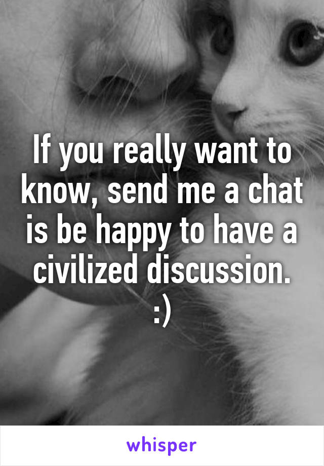 If you really want to know, send me a chat is be happy to have a civilized discussion. :)