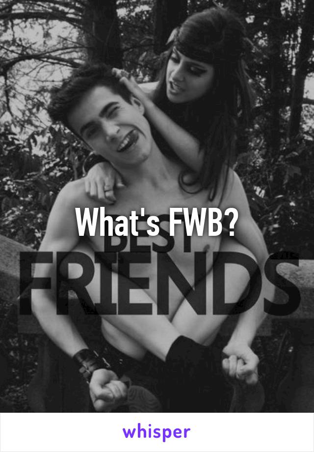 What's FWB?