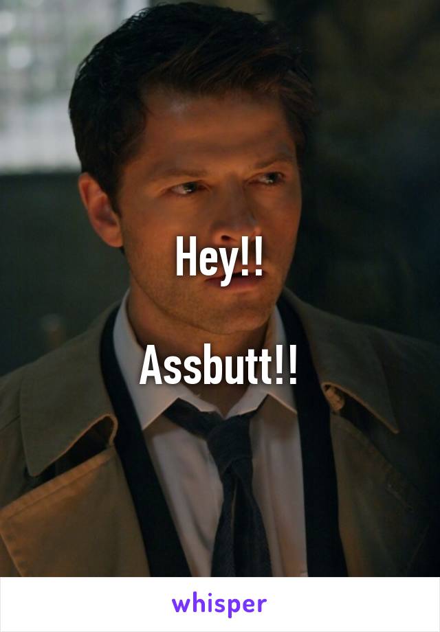 Hey!!

Assbutt!!