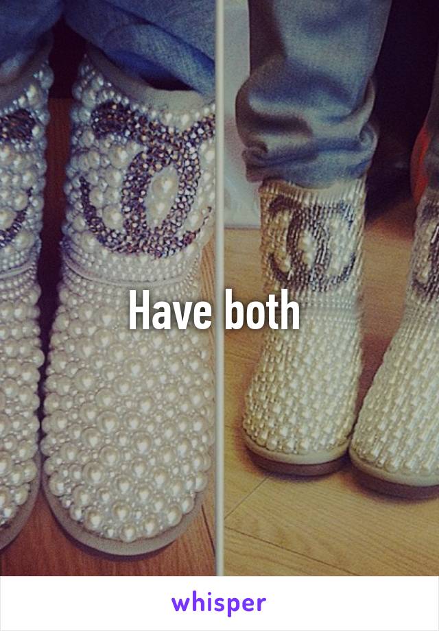 Have both 