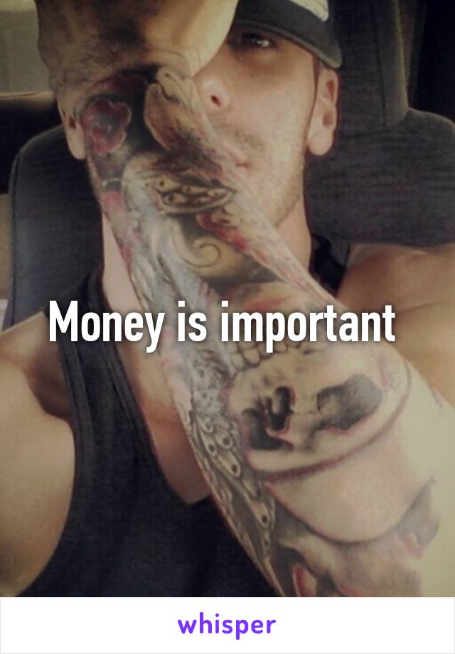 Money is important 