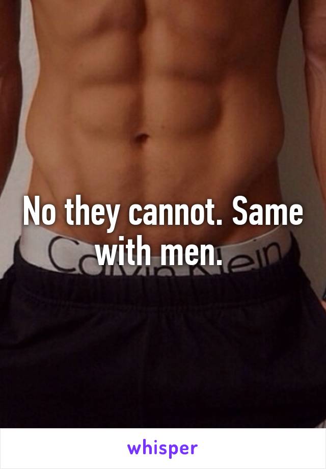 No they cannot. Same with men. 