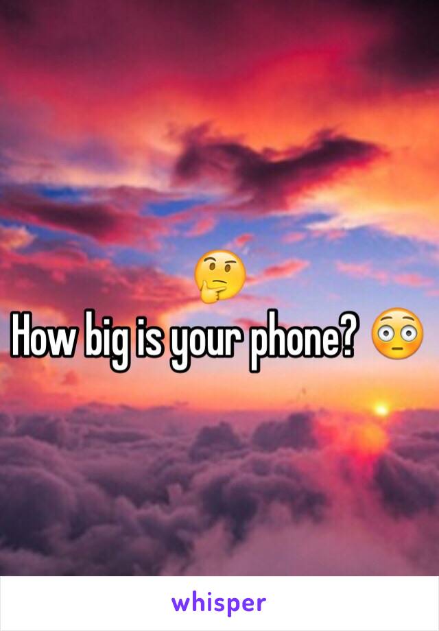 🤔
How big is your phone? 😳