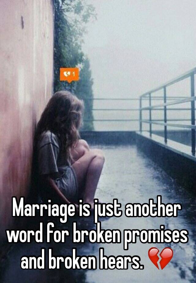 marriage-is-just-another-word-for-broken-promises-and-broken-hears