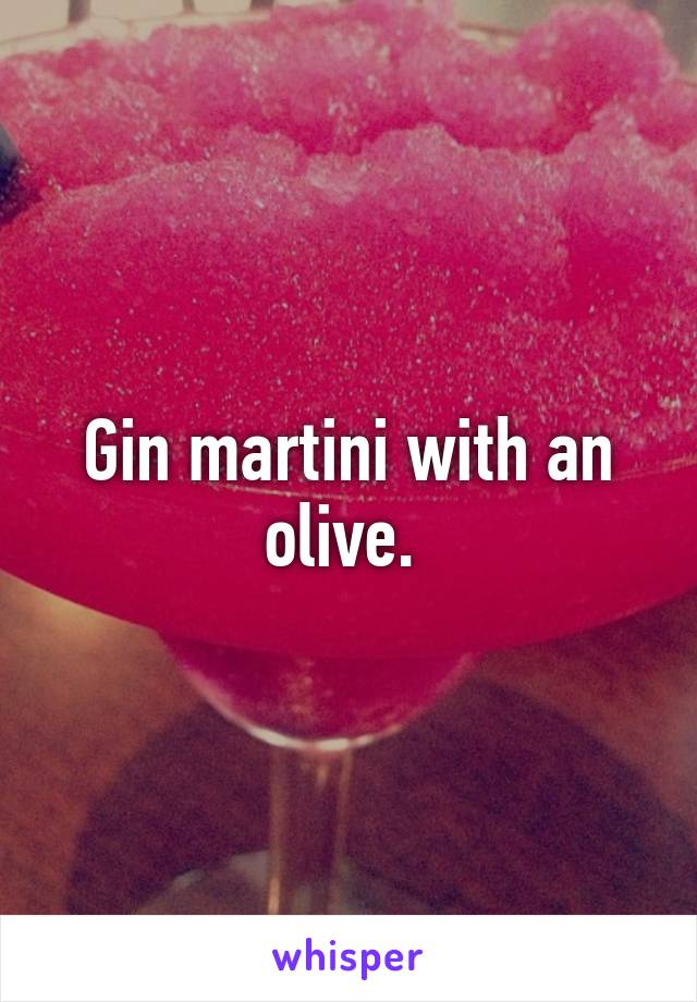 Gin martini with an olive. 