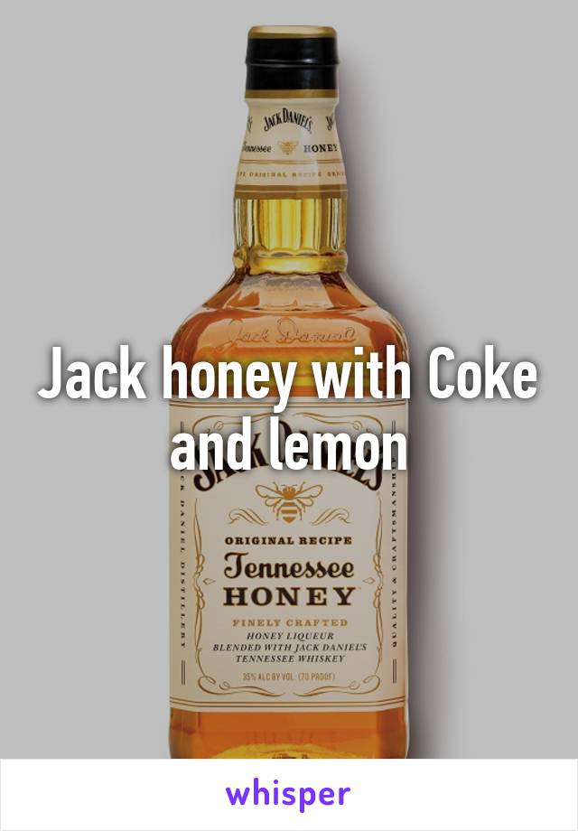 Jack honey with Coke and lemon