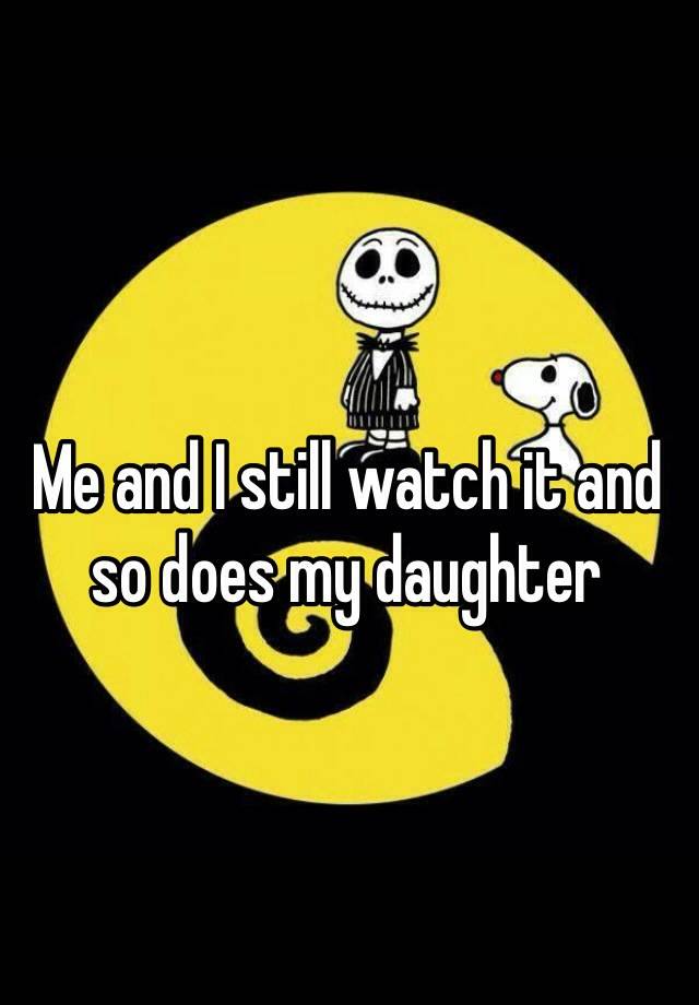 me-and-i-still-watch-it-and-so-does-my-daughter