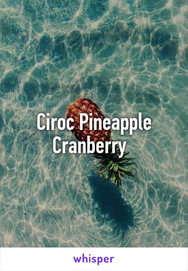 Ciroc Pineapple Cranberry  