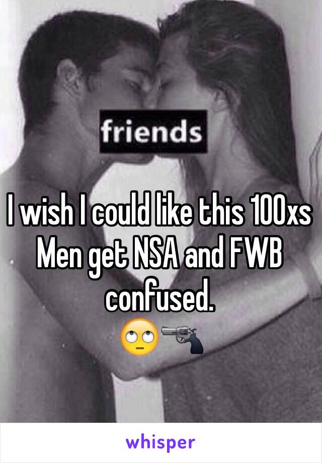 I wish I could like this 100xs
Men get NSA and FWB confused.
🙄🔫