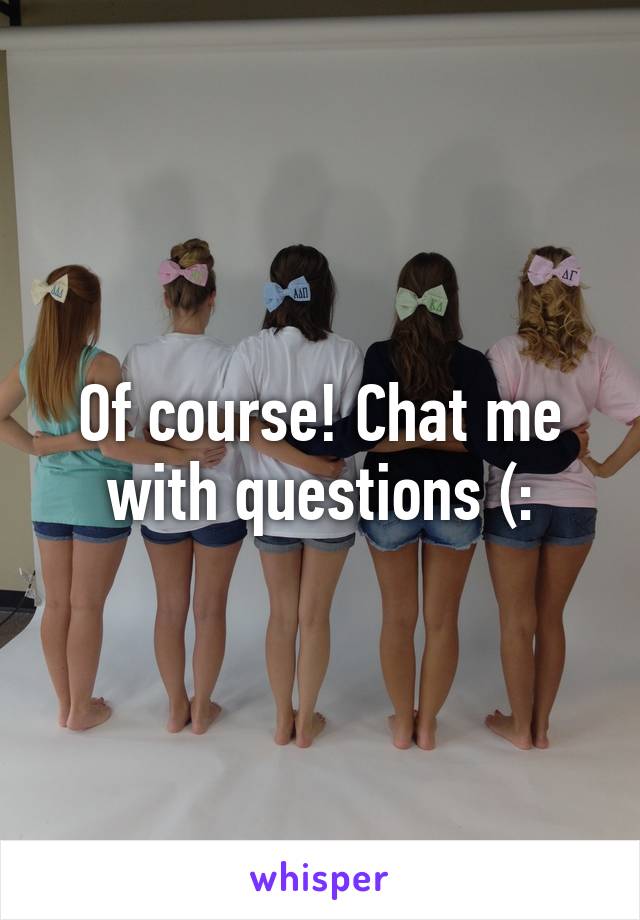 Of course! Chat me with questions (: