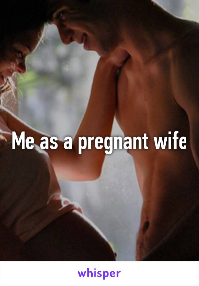 Me as a pregnant wife