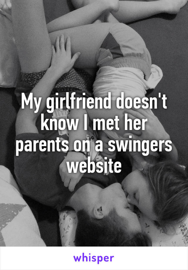 My girlfriend doesn't know I met her parents on a swingers website