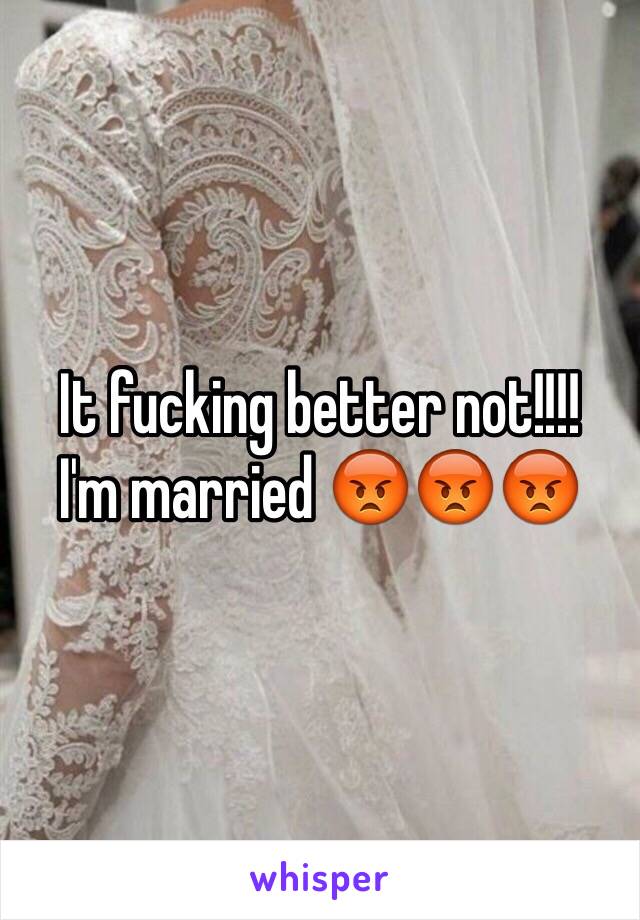 It fucking better not!!!!
I'm married 😡😡😡