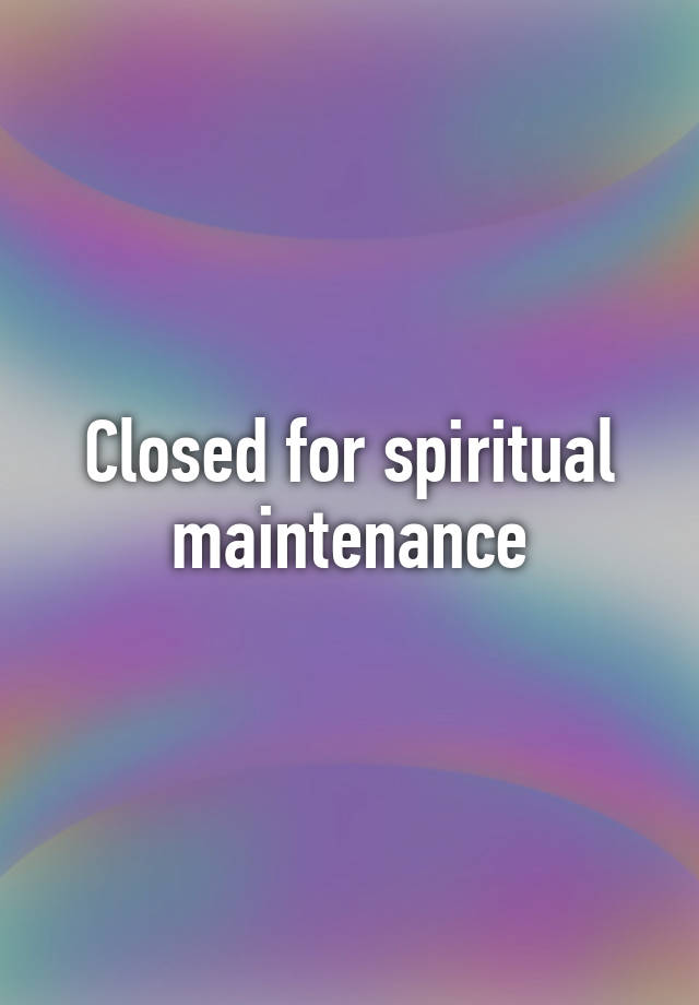 closed-for-spiritual-maintenance