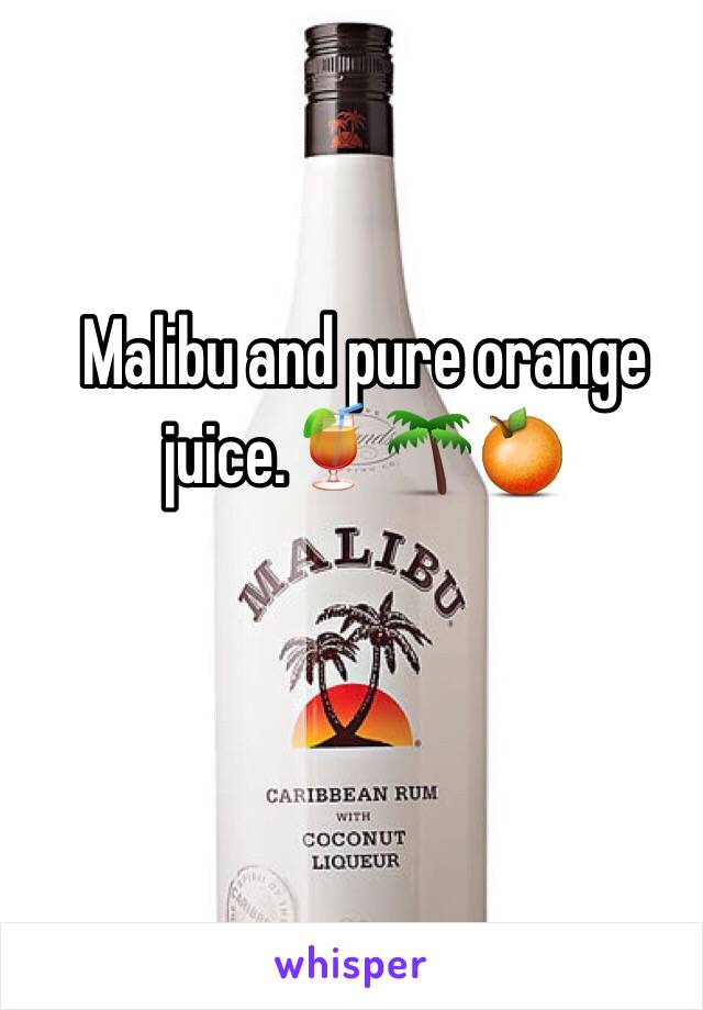 Malibu and pure orange juice.🍹🌴🍊