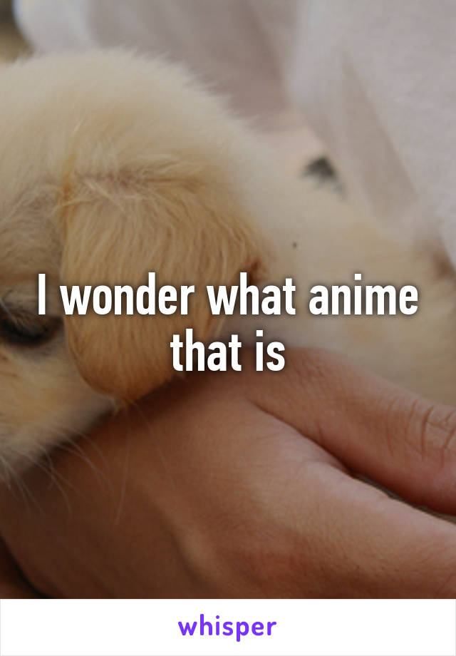 I wonder what anime that is