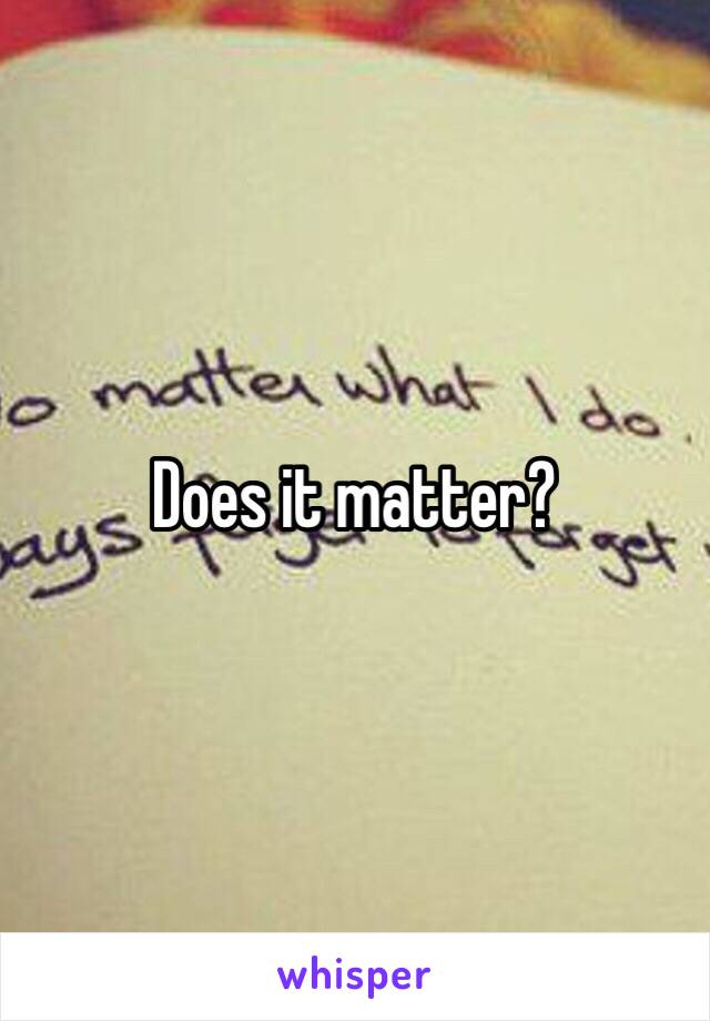 Does it matter? 