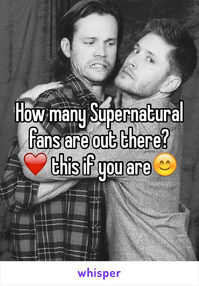 How many Supernatural fans are out there?
❤️ this if you are😊