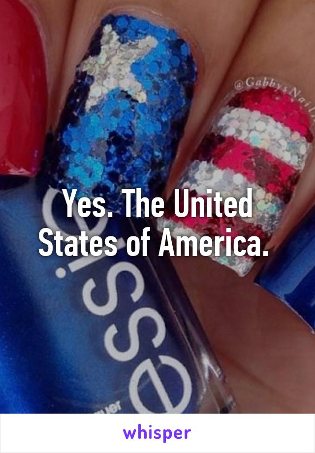 Yes. The United States of America. 
