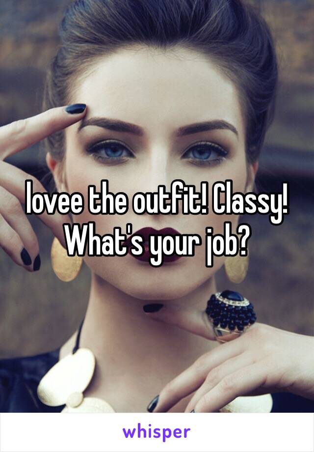 lovee the outfit! Classy! What's your job?