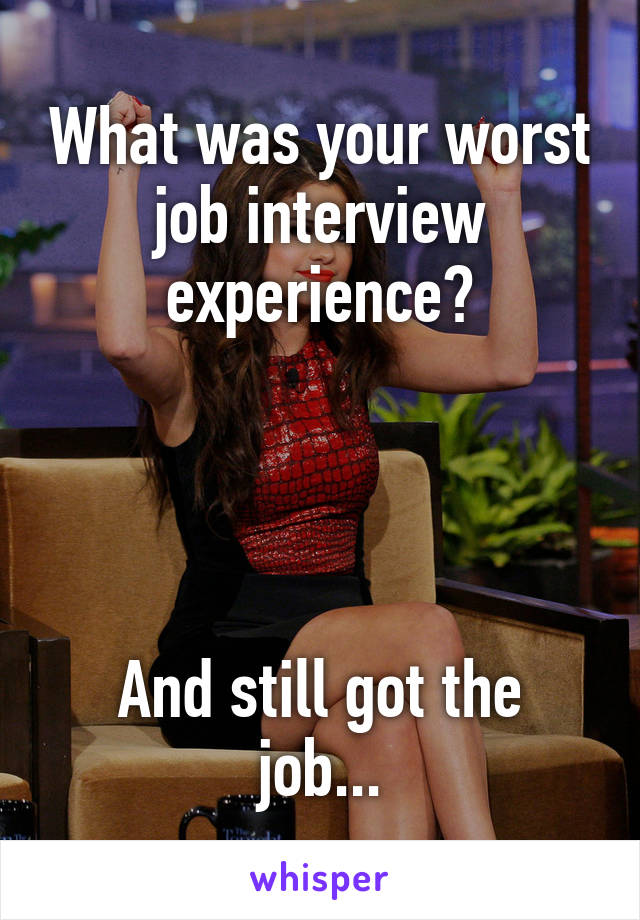 What was your worst job interview experience?




And still got the job...