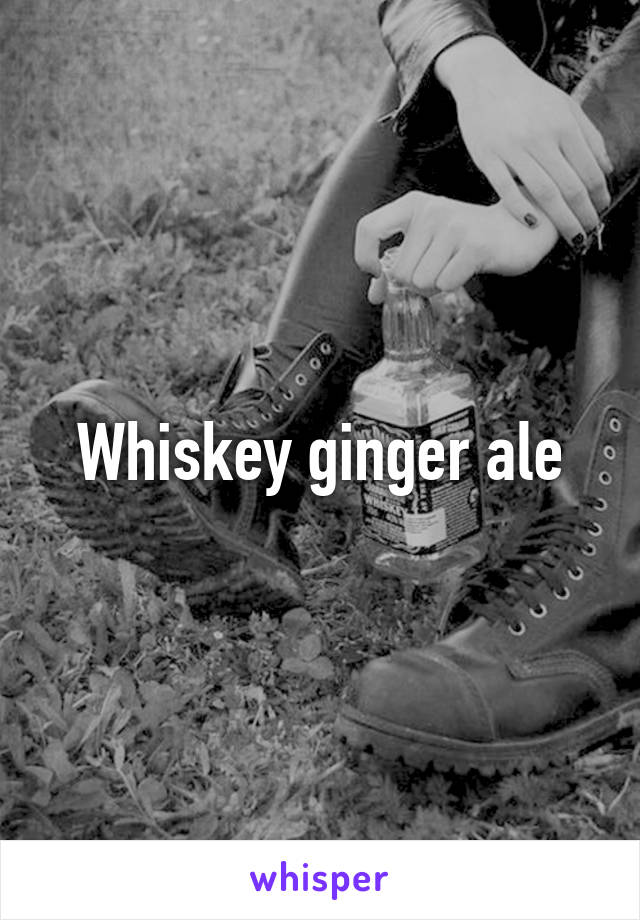 Whiskey ginger ale