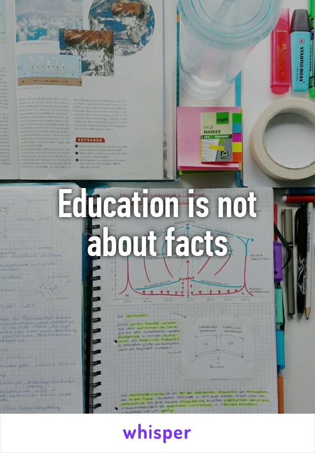 Education is not about facts