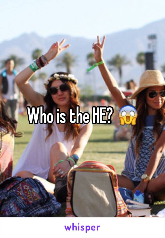 Who is the HE? 😱 