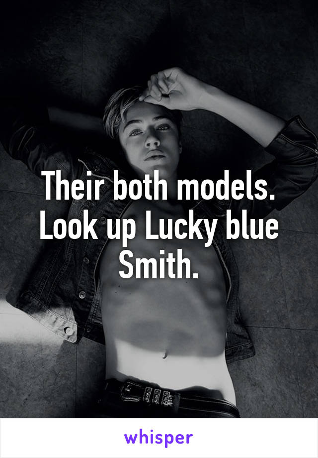 Their both models. Look up Lucky blue Smith.