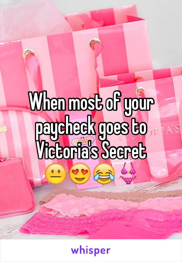 When most of your paycheck goes to Victoria's Secret 
😐😍😂👙