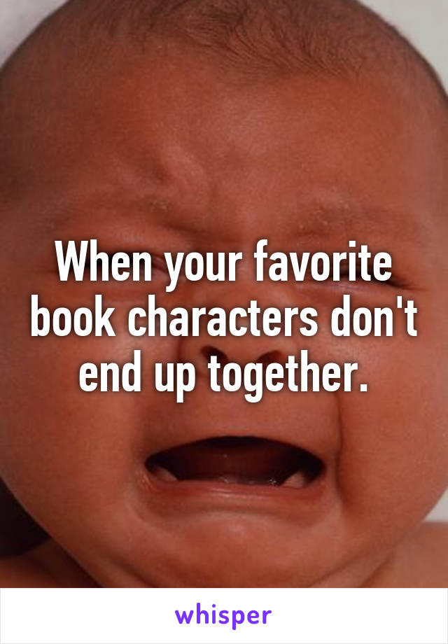 When your favorite book characters don't end up together.