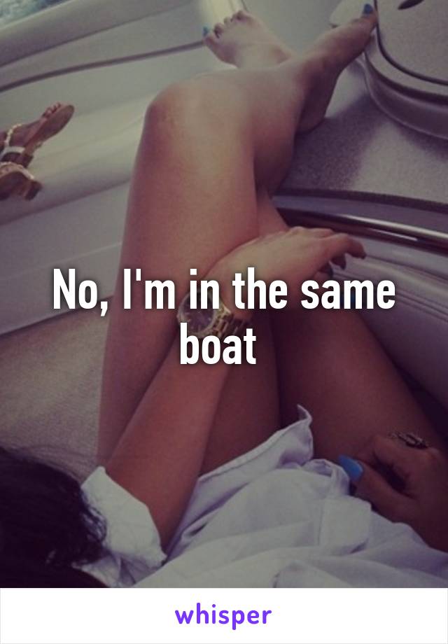 No, I'm in the same boat 